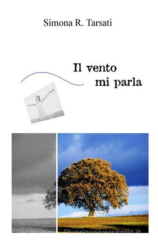 Il vento mi parla di Simona R. Tarsati edito da ilmiolibro self publishing