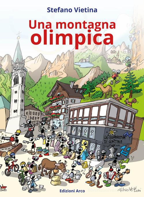 Una montagna olimpica. Comelico Cadore Cortina. Nuova ediz. di Stefano Vietina edito da Arco (Padova)