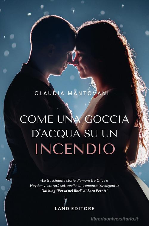 Libro Come una goccia d'acqua su un incendio di Claudia Mantovani di Land Publishing