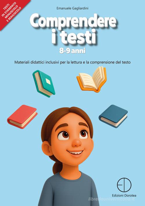 Comprendere i testi 8-9 anni. Materiali didattici inclusivi per la lettura e la comprensione del testo di Emanuele Gagliardini edito da Dorotea