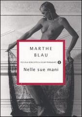 Nelle sue mani di Marthe Blau edito da Mondadori