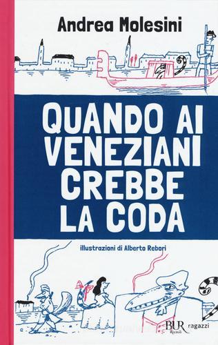 Quando ai veneziani crebbe la coda di Andrea Molesini edito da Rizzoli