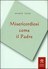 Misericordiosi come il padre di Mario Toso edito da Libreria Editrice Vaticana
