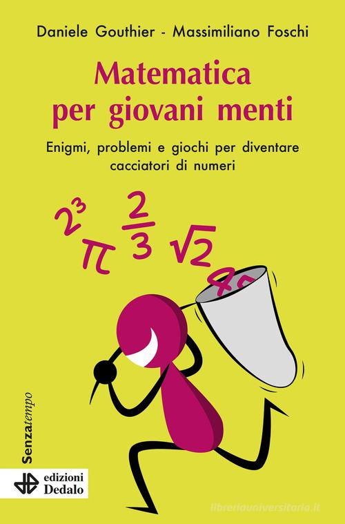 Matematica per giovani menti. Enigmi, problemi e giochi per diventare cacciatori di numeri. Nuova ediz. di Daniele Gouthier, Massimiliano Foschi edito da edizioni Dedalo