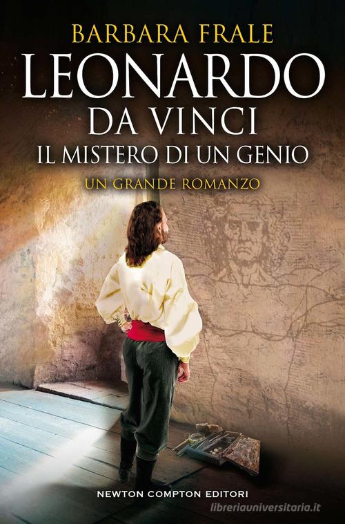Libro Leonardo da Vinci. Il mistero di un genio di Barbara Frale Nuova narrativa Newton di Newton Compton Editori