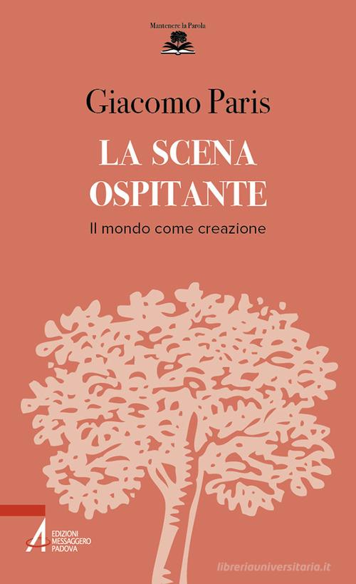 La scena ospitante. Il mondo come creazione di Giacomo Paris edito da EMP - Edizioni Messaggero Padova