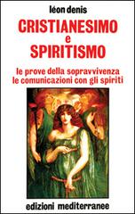 Cristianesimo e spiritismo. Le prove della sopravvivenza. Le comunicazioni con gli spiriti di Léon Denis edito da Edizioni Mediterranee