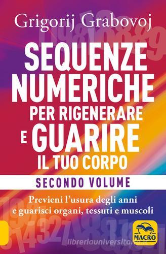 Sequenze numeriche per rigenerare e guarire il tuo corpo vol.2 di Grigorij Grabovoj edito da Macro Edizioni