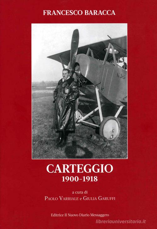 Carteggio 1900-1918 di Francesco Baracca edito da Editrice Il Nuovo Diario Messaggero