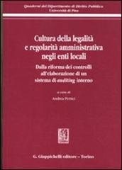 Cultura della legalità e regolarità amministrativa negli enti locali. Dalla riforma dei controlli all'elaborazione di un sistema di auditing interno edito da Giappichelli