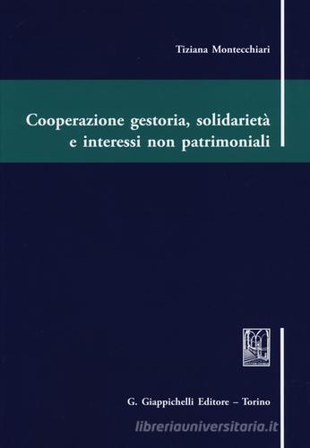 Cooperazione gestoria, solidarietà e interessi non patrimoniali di Tiziana Montecchiari edito da Giappichelli