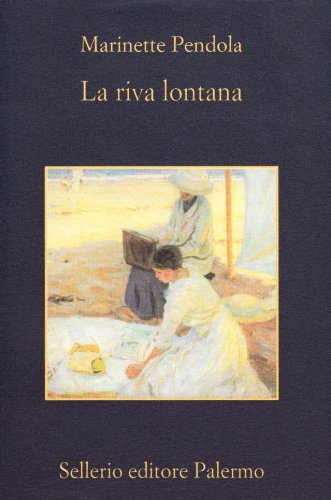 La riva lontana di Marinette Pendola edito da Sellerio Editore Palermo