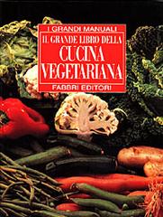 Il grande libro della cucina vegetariana edito da Fabbri