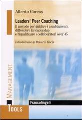 Leaders' peer coaching. Il metodo per guidare i cambiamenti, diffondere la leadership e riqualificare i collaboratori over 45 di Alberto Corcos edito da Franco Angeli