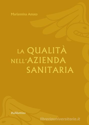 La qualità nell'azienda sanitaria di Mariannina Amato edito da Rubbettino