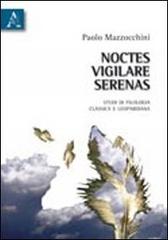 Noctes vigilare serenas. Studi di filologia classica e leopardiana di Paolo Mazzocchini edito da Aracne