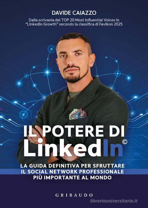 Il potere di LinkedIn©. La guida definitiva per sfruttare il social network professionale più importante al mondo di Davide Caiazzo edito da Gribaudo