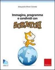Immagina, programma e condividi con Scratch. Con CD-ROM di Alessandro Efrem Colombi edito da Centro Studi Erickson