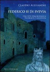 Federico II di Svevia. Una vita straordinaria tra realtà e leggenda di Claudio Alessandri edito da UNI Service