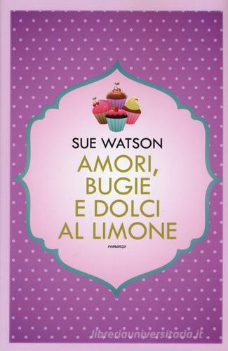 Amori, bugie e dolci al limone di Sue Watson edito da Leggereditore