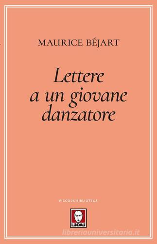 Lettere a un giovane danzatore di Maurice Béjart edito da Lindau