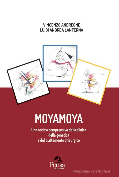 Moyamoya. Una review comprensiva della clinica della genetica e del trattamento chirurgico di Vincenzo Andreone, Luigi Andrea Lanterna edito da Pensa Multimedia