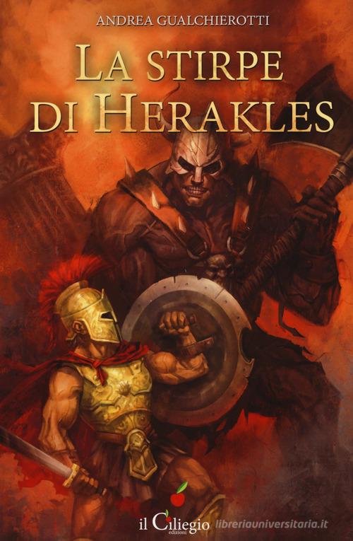La stirpe di Herakles di Andrea Gualchierotti edito da Il Ciliegio