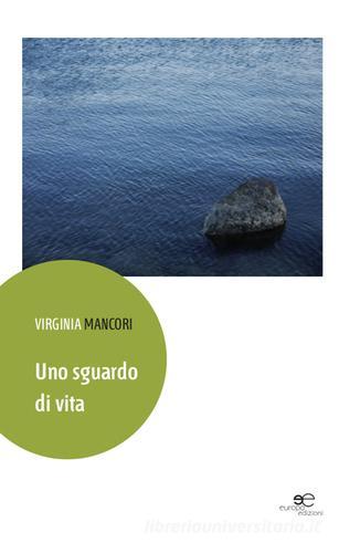 Uno sguardo di vita di Virginia Mancori edito da Europa Edizioni