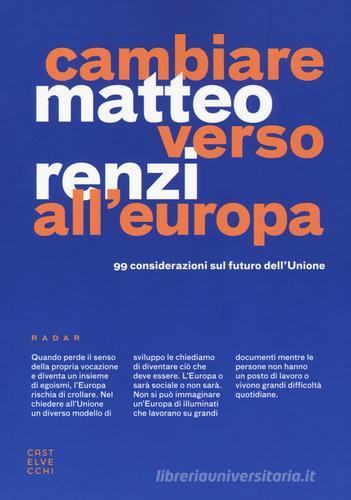 Cambiare verso all'Europa. 99 considerazioni sul futuro dell'Unione di Matteo Renzi edito da Castelvecchi