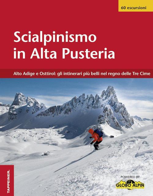 Scialpinismo in Alta Pusteria. Alto Adige e Osttirol. Gli itinerari pi belli nel regno delle Tre Cime edito da Tappeiner