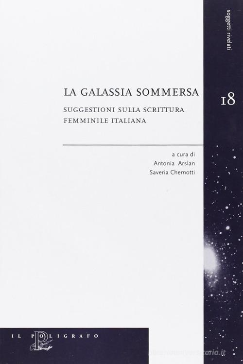 La galassia sommersa. Suggestioni sulla scrittura femminile italiana edito da Il Poligrafo