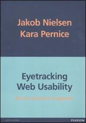Eyetracking web usability. Siti che catturano lo sguardo di Jakob Nielsen, Kara Pernice edito da Pearson