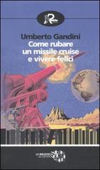 Come rubare un missile Cruise e vivere felici di Umberto Gandini edito da Robin