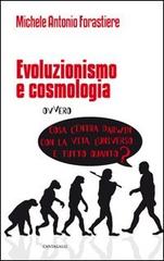 Evoluzionismo e cosmologia. Cosa c'entra Darwin con la vita, l'universo e tutto quanto? di Michele A. Forastiere edito da Cantagalli