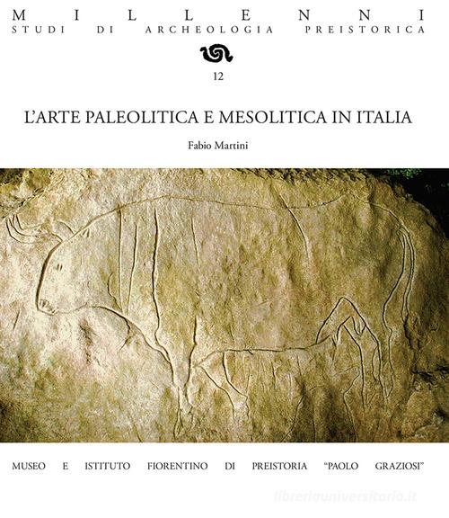 L'arte paleolitica e mesolitica in Italia. Nuova ediz. di Fabio Martini edito da Bandecchi & Vivaldi