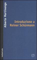 Introduzione a Reiner Schürmann di Alberto Martinengo edito da Meltemi