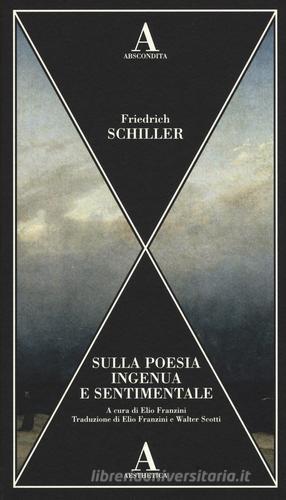 Sulla poesia ingenua e sentimentale di Friedrich Schiller edito da Abscondita