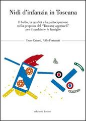 Nidi d'infanzia in Toscana. Il bello, la qualità e la partecipazione nella proposta del «Tuscany approach» per i bambini e le famiglie di Enzo Catarsi, Aldo Fortunati edito da Edizioni Junior