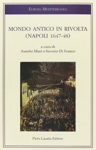 Mondo antico in rivolta. (Napoli 1647-1648) edito da Lacaita