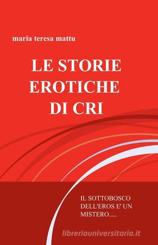 Le storie erotiche di Cri di M. Teresa Mattu edito da ilmiolibro self publishing