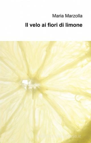 Il velo ai fiori di limone di Maria Marzolla edito da ilmiolibro self publishing
