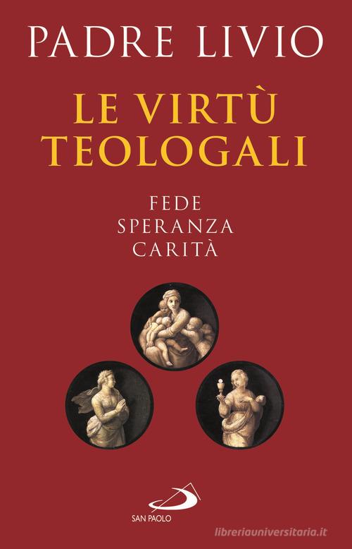 Le virtù teologali. Fede, speranza, carità di Livio Fanzaga edito da San Paolo Edizioni
