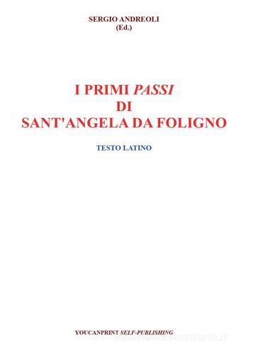 I primi passi di Sant'Angela Da Foligno. Testo latino edito da Youcanprint