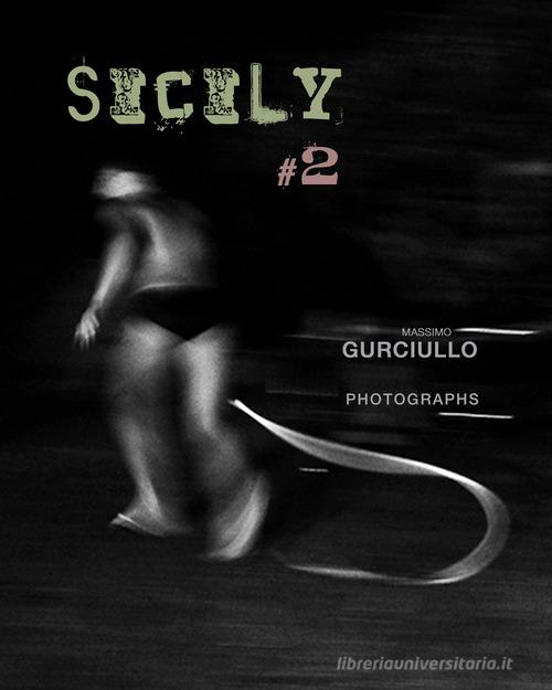 Sicily #2. Massimo Gurciullo photographs. Ediz. italiana, inglese e francese di Massimo Gurciullo edito da Fototeca Siracusana Libri