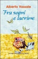 Fra sogni e lacrime di Alberto Vassale edito da Cicorivolta