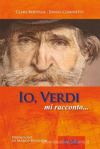 Io, Verdi, mi racconto... di Ennio Cominetti, Clara Bertella edito da EurArte
