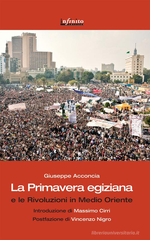La primavera egiziana e le rivoluzioni in Medio Oriente di Giuseppe Acconcia edito da Infinito Edizioni