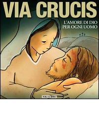 Via crucis. L'amore di Dio per ogni uomo edito da Piccola Casa Editrice