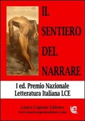 Il sentiero del narrare. Premio nazionale letteratura italiana LCE edito da Laura Capone Editore