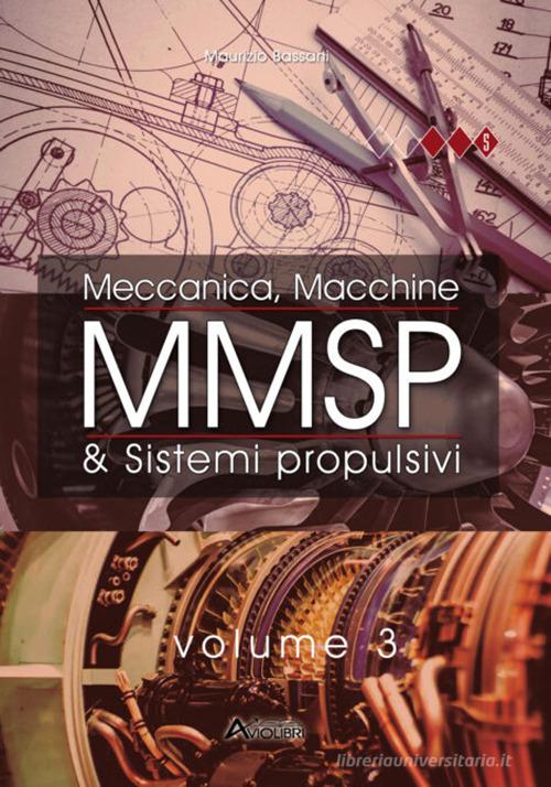 MMSP. Meccanica, Macchine & Sistemi Propulsivi vol. 3 di Maurizio Bassani edito da Aviolibri